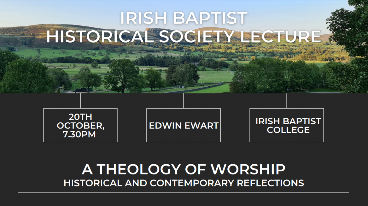Image: irish-baptist-historical-society-lecture-a-theology-of-worshiphistorical-and-contemporary-reflections